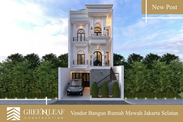 Vendor Bangun Rumah Mewah Jakarta Selatan
